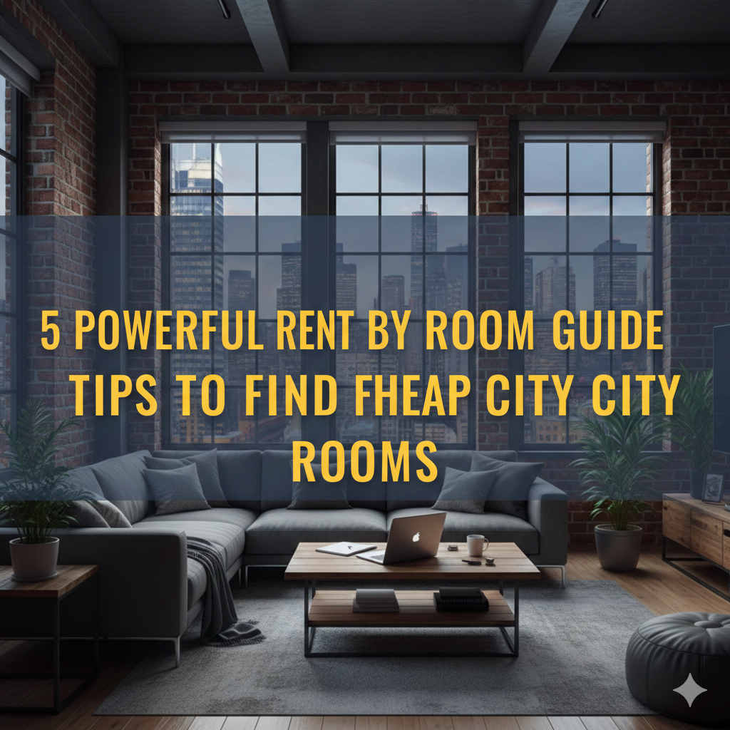 5 Powerful Rent by Room Guide Tips to Find Cheap City Rooms